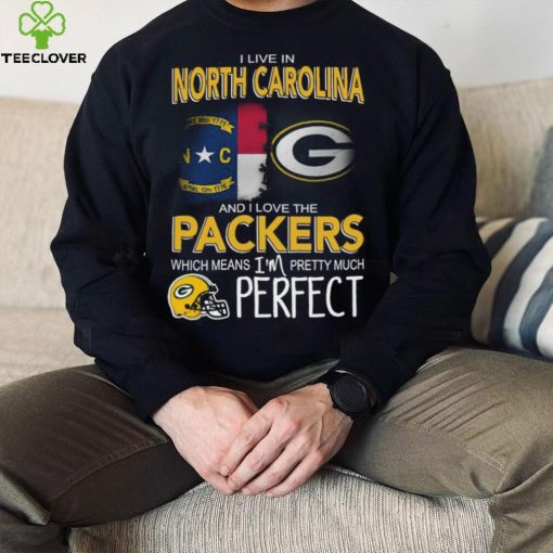 I Live In North Carolina And I Live The Packers Which Means I’m Pretty Much Perfect T hoodie, sweater, longsleeve, shirt v-neck, t-shirt