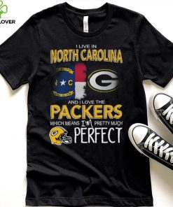 I Live In North Carolina And I Live The Packers Which Means I’m Pretty Much Perfect T hoodie, sweater, longsleeve, shirt v-neck, t-shirt