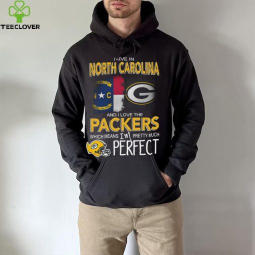 I Live In North Carolina And I Live The Packers Which Means I’m Pretty Much Perfect T hoodie, sweater, longsleeve, shirt v-neck, t-shirt