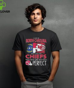 I Live In North Carolina And I Love The Kansas City Chiefs Which Means I’m Pretty Much Perfect T Shirt 1 I Live In North Carolina And I Love The Kansas City Chiefs Which Means I’m Pretty Much Perfect T Shirt
