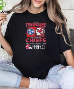 I Live In Tennessee And I Love The Kansas City Chiefs Which Means I’m Pretty Much Perfect T Shirt