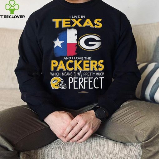 I Live In Texas Carolina And I Love The Packers Which Means I’m Pretty Much Hat Perfect Shirt