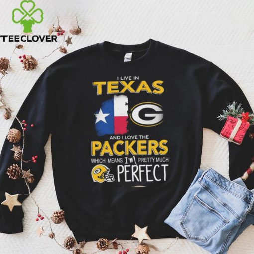 I Live In Texas Carolina And I Love The Packers Which Means I’m Pretty Much Hat Perfect Shirt