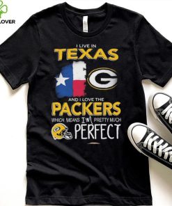 I Live In Texas Carolina And I Love The Packers Which Means I’m Pretty Much Hat Perfect Shirt