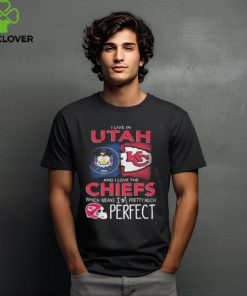 I Live In Utah And I Love The Kansas City Chiefs Which Means I’m Pretty Much Perfect T Shirt 1 I Live In Utah And I Love The Kansas City Chiefs Which Means I’m Pretty Much Perfect T Shirt
