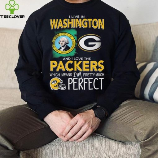 I Live In Washington And I Love The Packers Which Means I’m Pretty Much Hat Perfect Shirt