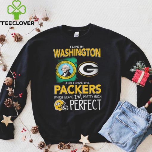 I Live In Washington And I Love The Packers Which Means I’m Pretty Much Hat Perfect Shirt