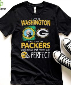 I Live In Washington And I Love The Packers Which Means I’m Pretty Much Hat Perfect Shirt