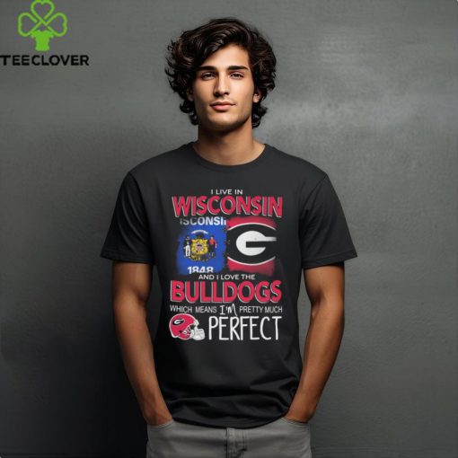 I Live In Wisconsin And I Love The Georgia Bulldogs Which Means I’m Pretty Much Perfect hoodie, sweater, longsleeve, shirt v-neck, t-shirt