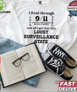 I Lived Through 9 11 And The Subsequent Abuses Of Power And All I Got Was This Lousy Surveillance State T Shirts