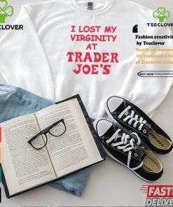 I Lost My Virginity At Trader Joe's Shirt