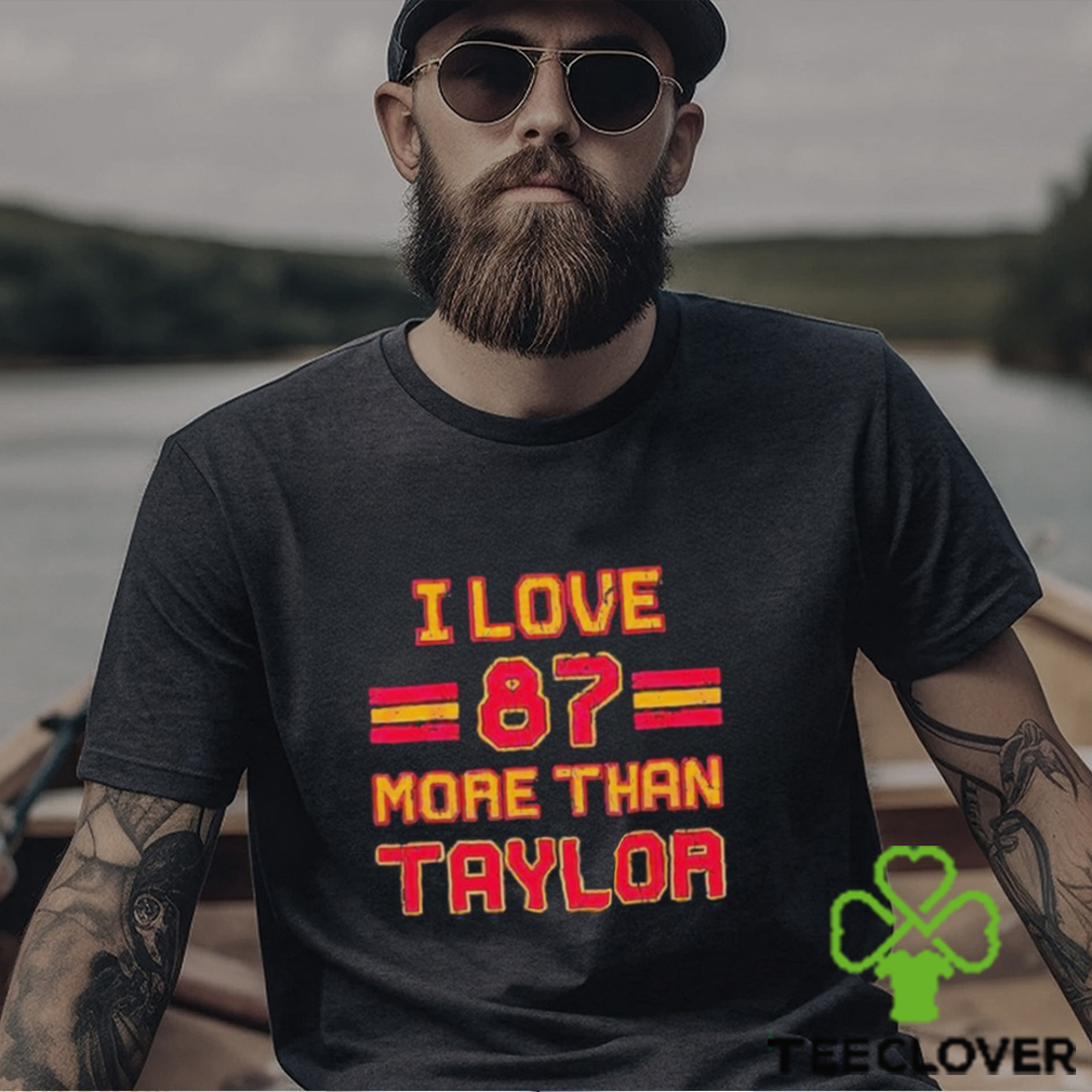 I Love 87 More Than Taylor Shirt I Love 87 More Than Taylor Shirt