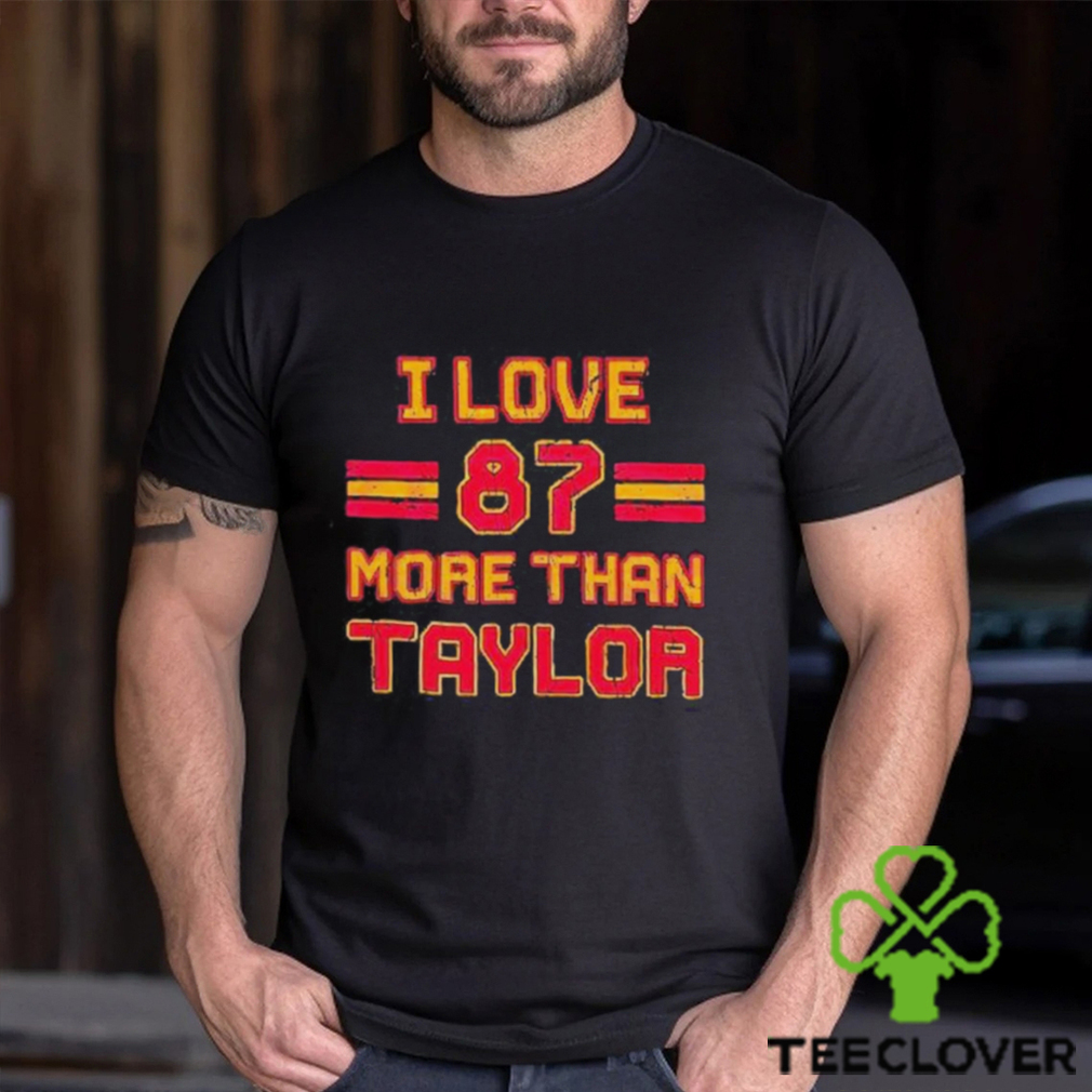 I Love 87 More Than Taylor Shirt I Love 87 More Than Taylor Shirt