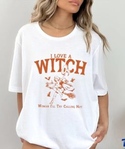 I Love A Witch Woman I'll Try Calling Hot Shirt