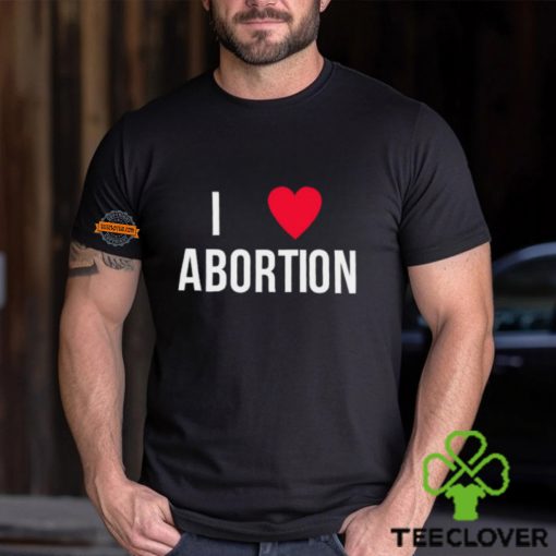 I Love Abortion Shirt