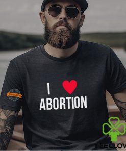 I Love Abortion Shirt