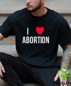 I Love Abortion Shirt