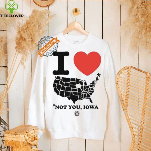 I Love America Not You Iowa Shirt