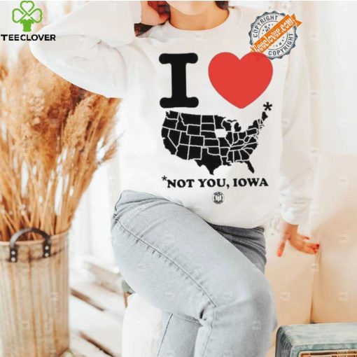 I Love America Not You Iowa Shirt