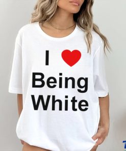 I Love Being White heart shirt 3 I Love Being White heart shirt