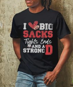 I Love Big Sacks Tight Ends And A Strong Georgia Bulldogs Shirt