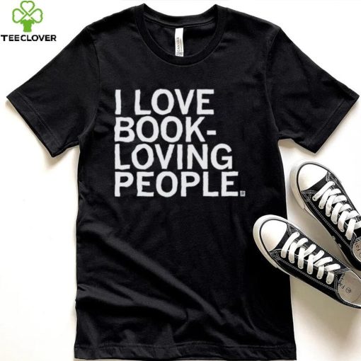 I Love Book Loving People Shirt