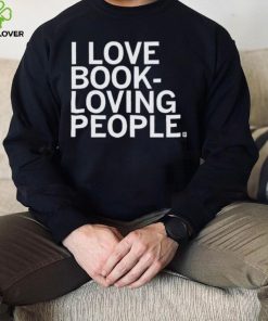 I Love Book Loving People Shirt