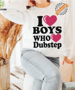 I Love Boys Who Love Dubstep Shirt