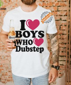 I Love Boys Who Love Dubstep Shirt