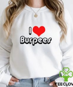 I Love Burpees Shirt 2 I Love Burpees Shirt