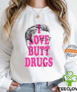 I Love Butt Drugs Shirt