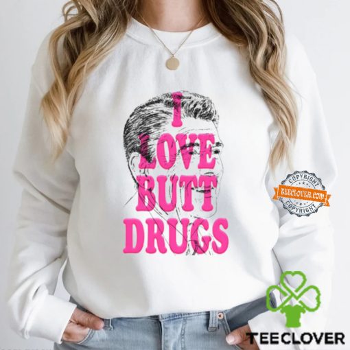 I Love Butt Drugs Shirt