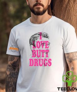 I Love Butt Drugs Shirt