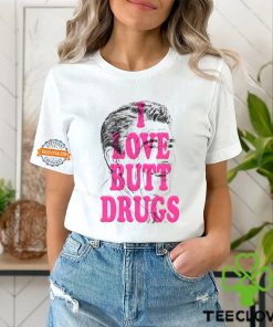 I Love Butt Drugs Shirt