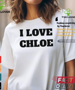 I Love Chloe T Shirt