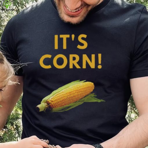 I Love Corn Funny It’s Corn T Shirt