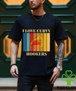 I Love Curvy Hookers Shirt