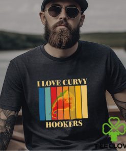 I Love Curvy Hookers Shirt