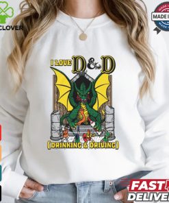 I Love D & D (Drinking and Driving) Shirt
