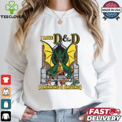 I Love D & D (Drinking and Driving) Shirt