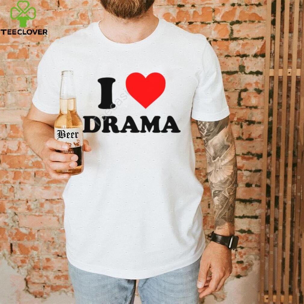 I Love Drama Hoodieshirt I Love Drama Hoodieshirt