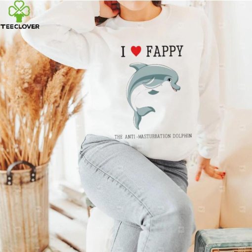 I Love Fappy The Anti Masturbation Dolphin hoodie, sweater, longsleeve, shirt v-neck, t-shirt