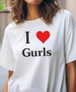 I Love Gurls Shirt