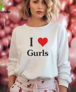 I Love Gurls Shirt