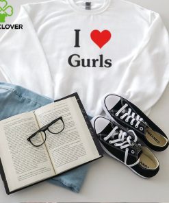 I Love Gurls Shirt