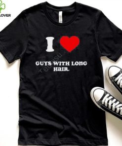 I Love Guys With Long Hair Shirts