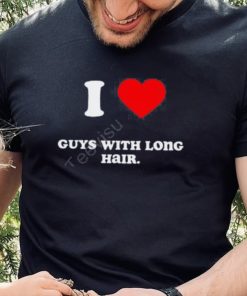 I Love Guys With Long Hair Shirts 1 I Love Guys With Long Hair Shirts