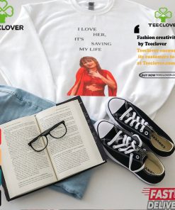 I Love Her It's Saving My Life Taylor Swift Tee Shirt