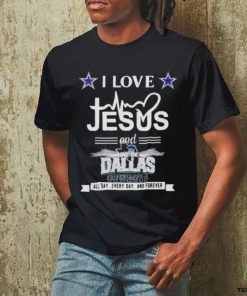 I Love Jesus And Love The Dallas Cowboys All Day Every Day And Forever Shirt