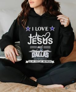 I Love Jesus And Love The Dallas Cowboys All Day Every Day And Forever Shirt